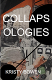 COLLAPSOLOGIES | Kristy Bowen (signed)