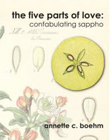 the five parts of love: confabulating Sappho / annette c boehm