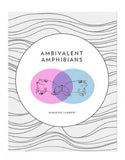 Ambivalent Amphibians / Ashleigh Lambert