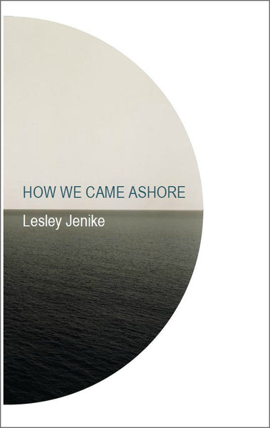 How We Came Ashore / Lesley Jenike