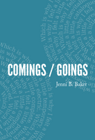 Comings / Goings  | Jenni B. Baker
