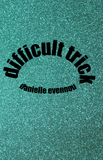 Difficult Trick | Danielle Evennou