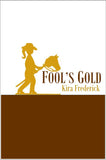 Fool's Gold |  Kira Frederick