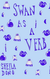 Swan As A Verb | Sheila Dong