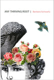 Any Thriving Root | Barbara Schwartz