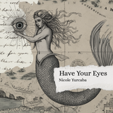 Have Your Eyes | Nicole Yurcaba