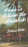 Home is Where the Mouse is | Selena Cotte