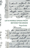 Let a Marble Speak from Beyond the Grave | Faye Srala