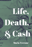 Life, Death, & Cash | Maria Terrone