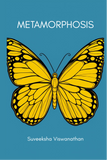 Metamorphosis | Suveeksha Viswanathan