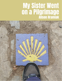 My Sister Went on a Pilgrimage | Alison Hramiak
