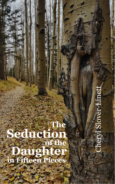 The Seduction of the Daughter in Fifteen Pieces | Cheryl Slover-Linett