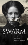 SWARM | a play by Kristy Bowen