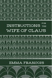 Instructions for the Wife of Claus | Emma Francois