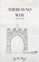 There is No Why: New Fairytales | Lynette Mejía