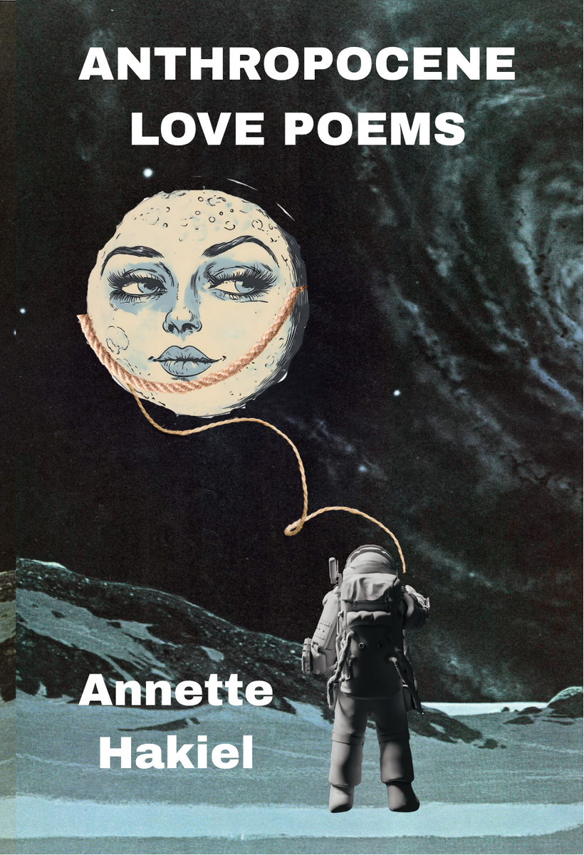Anthropocene Love Poems | Annette Hakiel – dancing girl press & studio