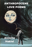 Anthropocene Love Poems | Annette Hakiel