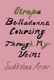 Atropa Belladonna Coursing Through My Veins | Sudikshaa Amar
