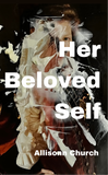 Her Beloved Self: A Drama in Verse | Allisonn Church