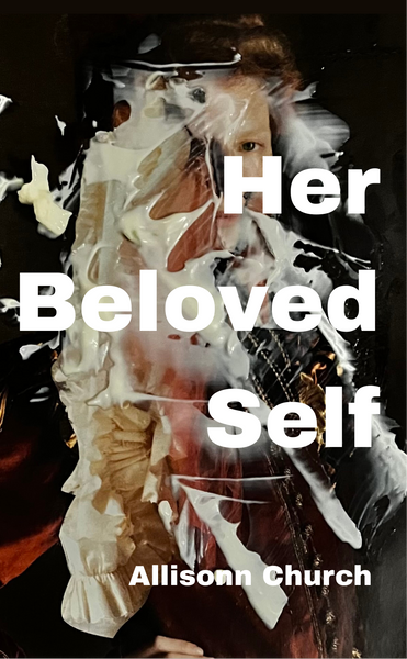 Her Beloved Self: A Drama in Verse | Allisonn Church