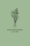 Grocery Store Flowers | Lauren Miller