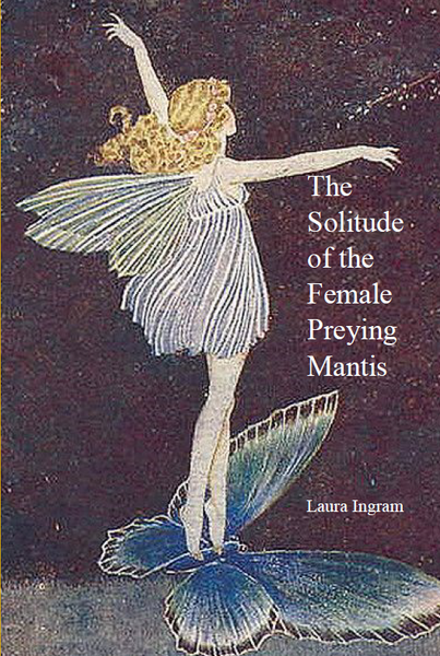 The Solitude of the Female Preying Mantis | Laura Ingram