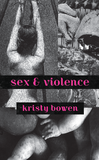 sex & violence  Kristy Bowen