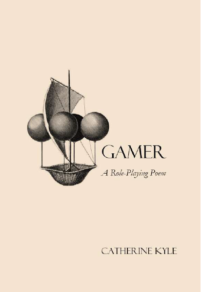 GAMER:  A Role-Playing Poem | Catherine Kyle