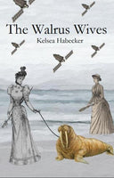 The Walrus Wives |  Kelsea Habecker