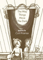The Way Things Move the Dark / Cati Porter