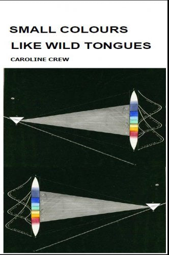 Small Colours Like Wild Tongues / Caroline Crew