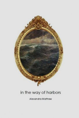 In the Way of Harbors / Alexandra Mattraw