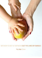 My Body Is Not A Textbook But You Are My Mango / Yu-Han Chao