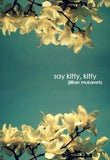 Say Kitty, Kitty / Jillian Mukavetz