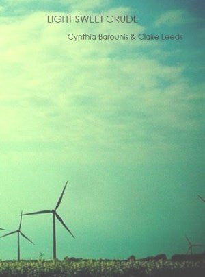 Cynthia Barounis & Claire Leeds /  Light Sweet Crude