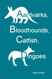 Aardvarks, Bloodhounds, Catfish, Dingoes  |  Cathy Barber