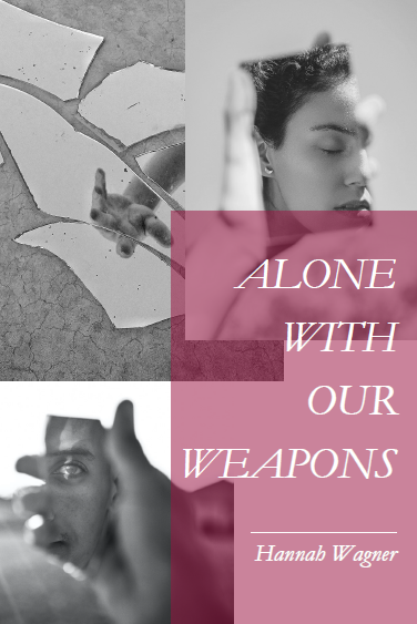 Alone With Our Weapons | Hannah Wagner