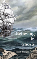 Believing in Ghosts |  Sarah Fannon