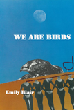 We Are Birds |  Emily Blair