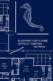 Blueprint for a Home Without Tampons | Mary Maroste