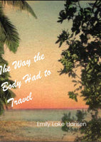 The Way the Body Had to Travel / Emily Lake Hansen