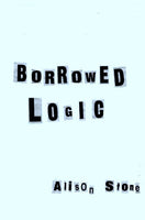 Borrowed Logic / Alison Stone