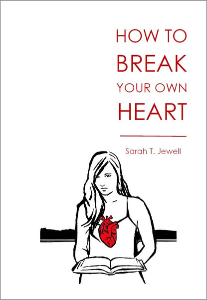 How To Break Your Own Heart |  Sarah T. Jewell
