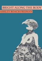 Bright Along the Body | Ashley Roach-Freiman