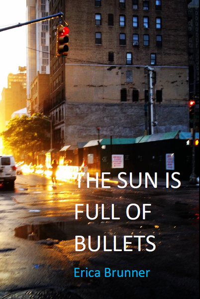 The Sun Is Full of Bullets | Erica Brunner