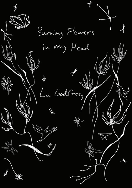 Burning Flowers In My Head | Lu Godfrey