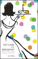 Eat Cake for Breakfast | Lisa Wiley
