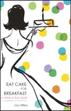 Eat Cake for Breakfast | Lisa Wiley