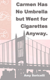 Carmen Has No Umbrella but Went for Cigarettes Anyway. | Amy Soricelli