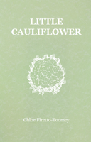Little Cauliflower |  Chloe Firetto-Toomey